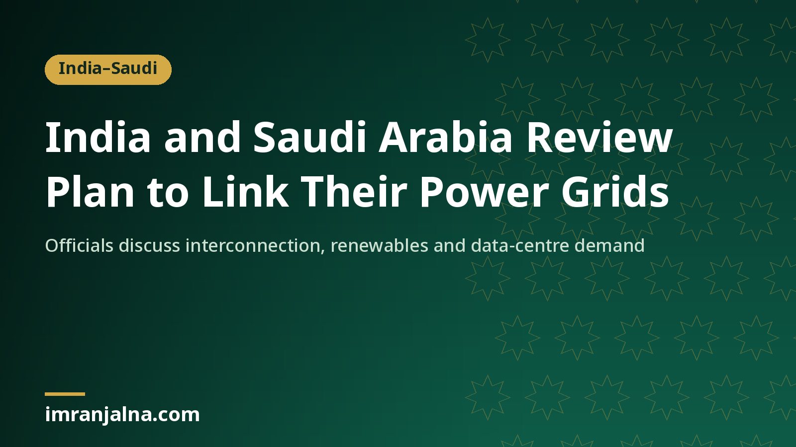 News card: India and Saudi Arabia review plan to link their power grids