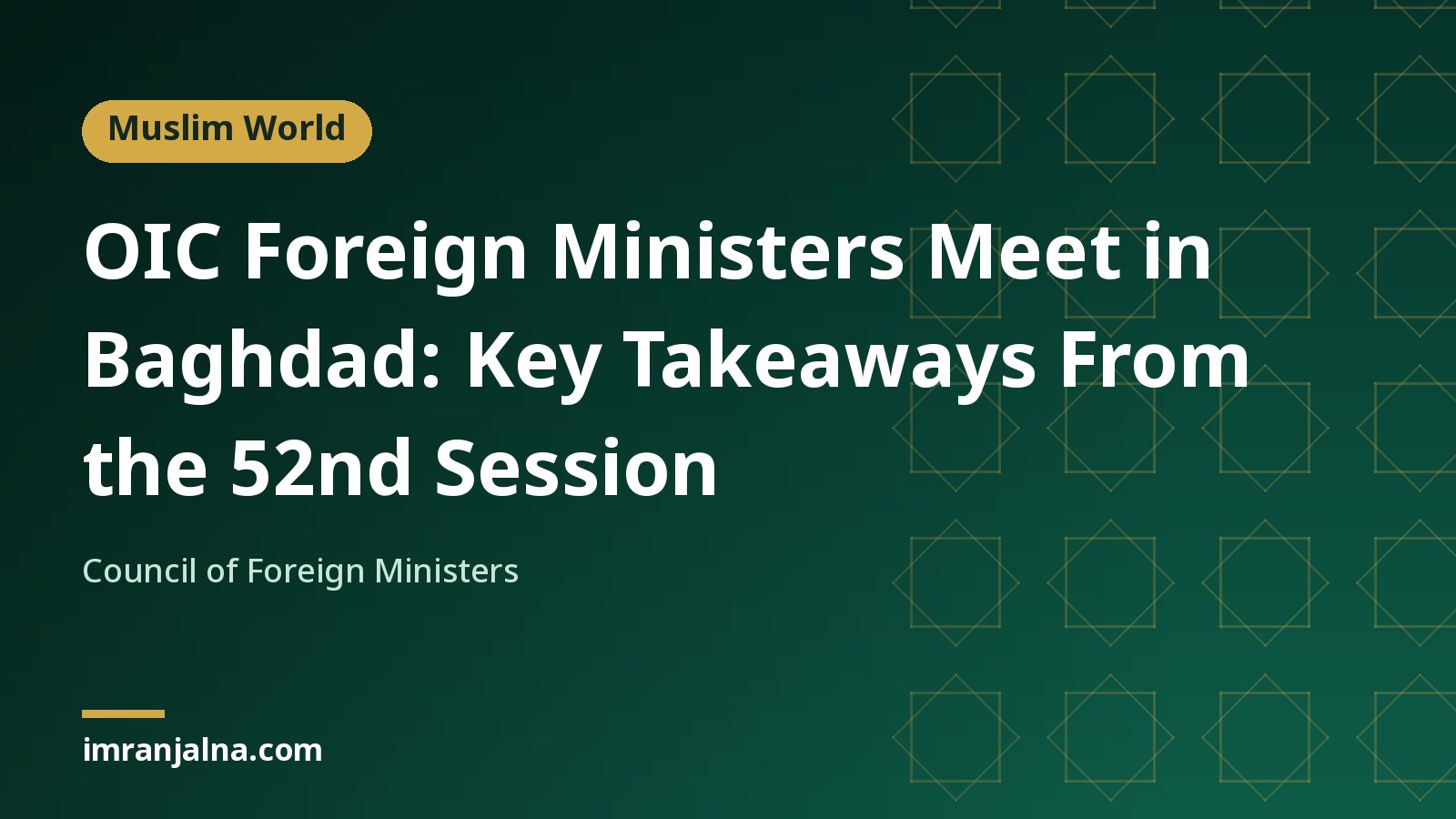 OIC Foreign Ministers meet in Baghdad: key takeaways from the 52nd session