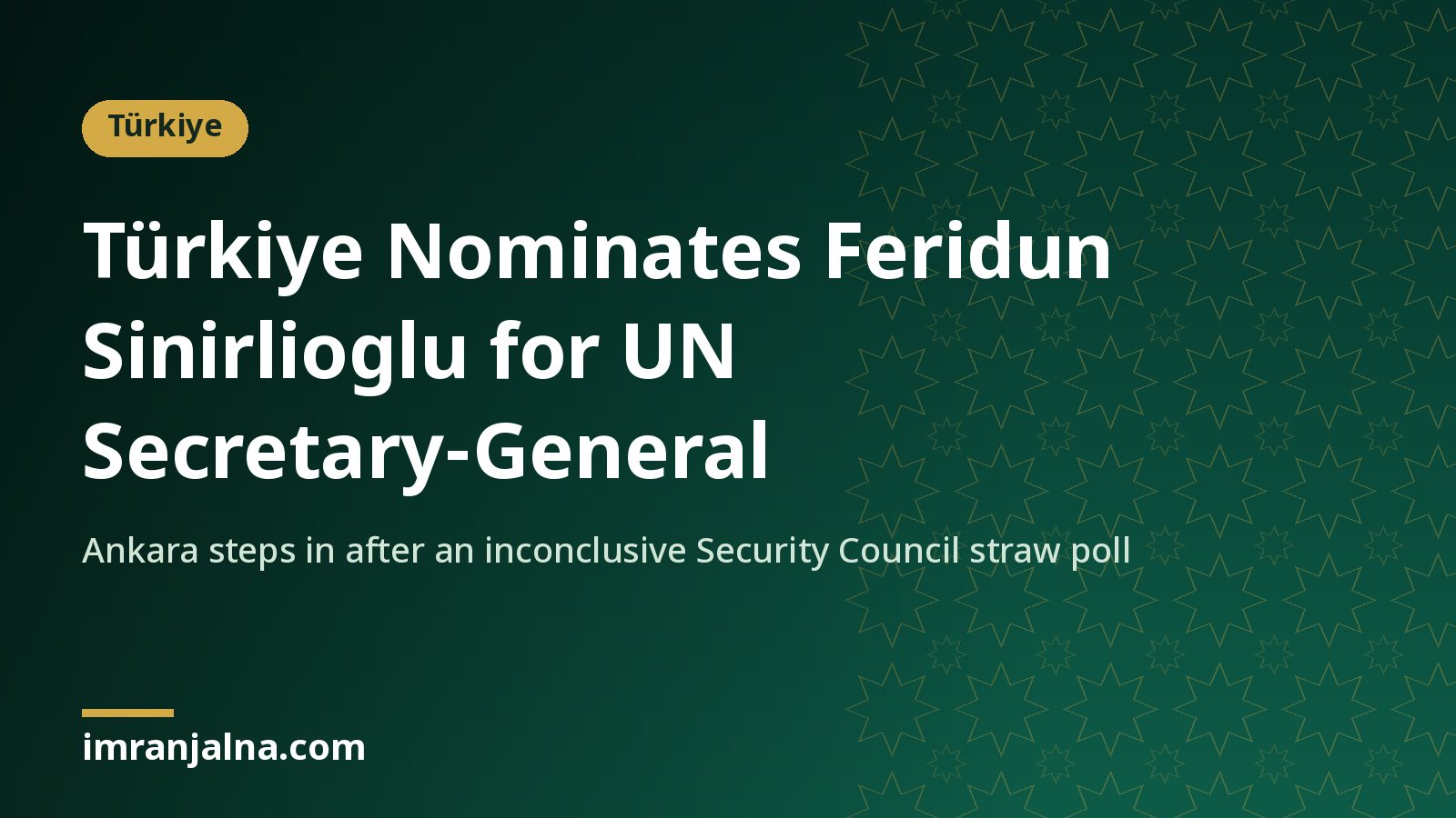 Headline card: Türkiye nominates Feridun Sinirlioglu as candidate for UN Secretary-General